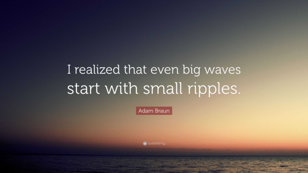 Every Ripple Has The Potential To Become A Tidal Wave! - YouTube