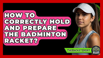How To Correctly Hold And Prepare The Badminton Racket? - The Racket Xpert