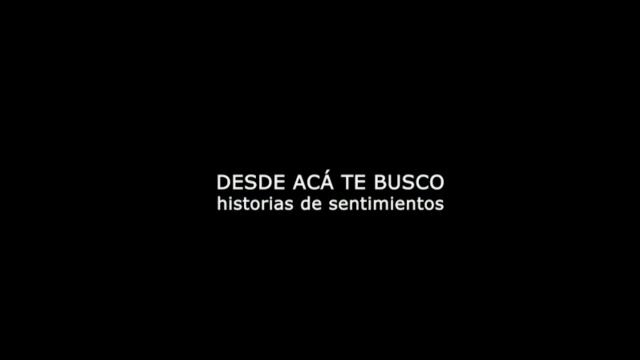 01) DESDE ACÁ TE BUSCO. Historias de sentimientos