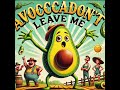 Avacadon't leave me