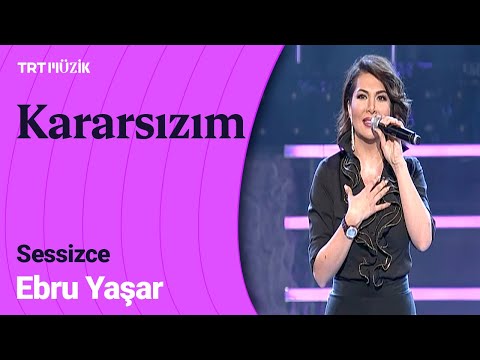 🎤 Ebru Yaşar - Kararsızım (Canlı Performans) #Sessizce