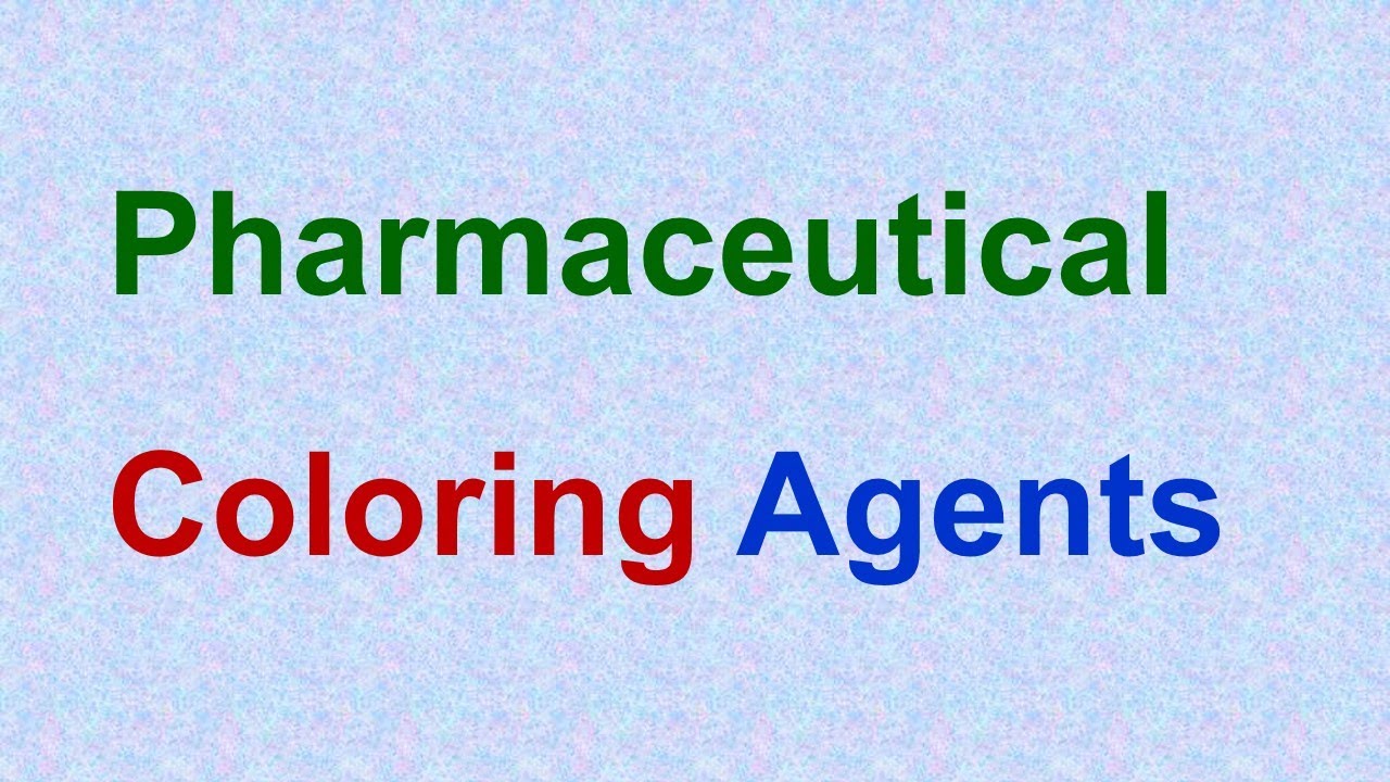 Which Types Of Coloring Agents Are Used In Pharmaceuticals YouTube Which Types Of Coloring Agents Are Used In Pharmaceuticals YouTube