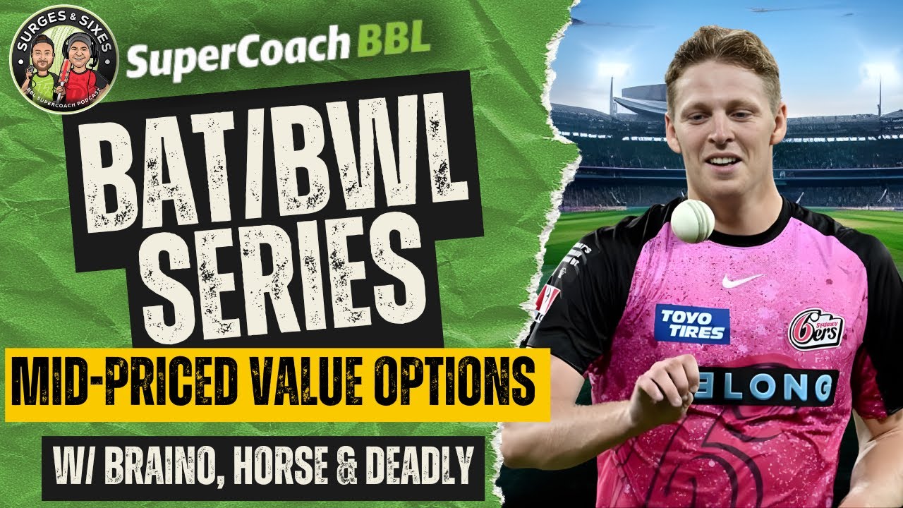 BBL SuperCoach | Выбор среднего ценового диапазона BAT/BWL | Вопросительные знаки роли Джека Эдва...