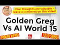 Golden Greg Vs  AI World 15