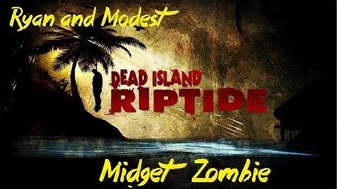 Dead Island Riptide: Midget Zombie (w/ Ryan and Modest)