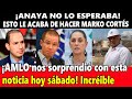 ¡Última noticia! Esto le acaba de hacer Marko Cortés a Ricardo Anaya. ¡AMLO sorprendió hoy sábado!