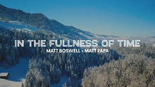 In the Fullness of Time (Official Lyric Video) - Matt Boswell & Matt Papa