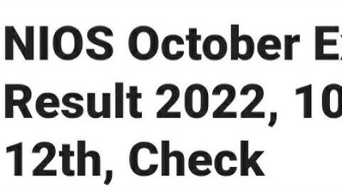 NIOS OCTOBER EXAM 10TH,12TH RESULT 2022 RELEASED DATE OUT, HOW TO CHECK, LATEST NEWS