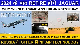 Indian Defence News:IAF will start Retiring Jaguars after 2024,china conducted over 100 exercise in