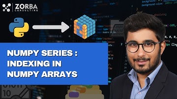 Indexing in Numpy arrays | Slicing in numpy arrays | ZORBA CONSULTING