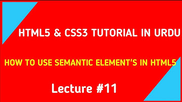 Semantic elements in Html5 | lec #11 | Semantic Elements in Urdu | html5 | Semantic and Non Semantic