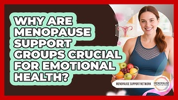 Why Are Menopause Support Groups Crucial For Emotional Health? - Menopause Support Network