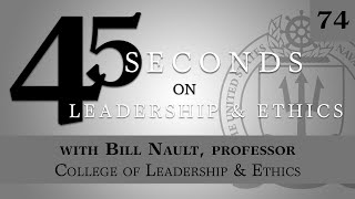 45 Seconds on Leadership and Ethics with Professor Bill Nault, U.S. Naval War College