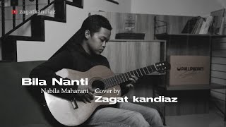 Bila Nanti   Cover by Zagat kandiaz