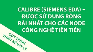 Calibre (Siemens EDA) – Được sử dụng rộng rãi nhất cho các node công nghệ tiên tiến