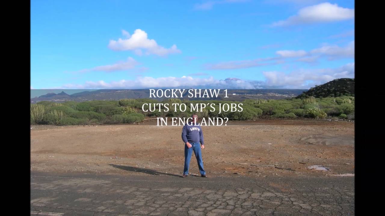 ROCKY SHAW 1 CUTS TO MP´S JOBS IN ENGLAND YouTube