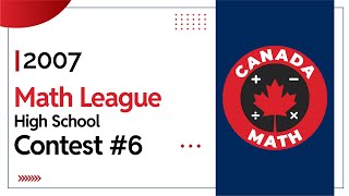 2007 Math League | High School Contest 6 | Full Step-by-Step Solutions | CanadaMath