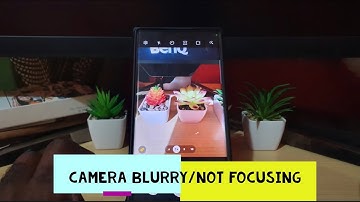 Samsung Galaxy S22 Ultra Camera not Focusing and Blurry