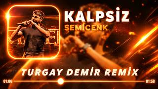 Semicenk - Kalpsiz (Turgay Remix)