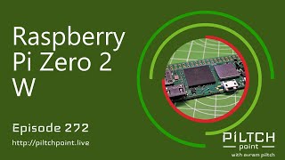 Raspberry Pi Zero 2 W - Episode 272 - Piltch Point