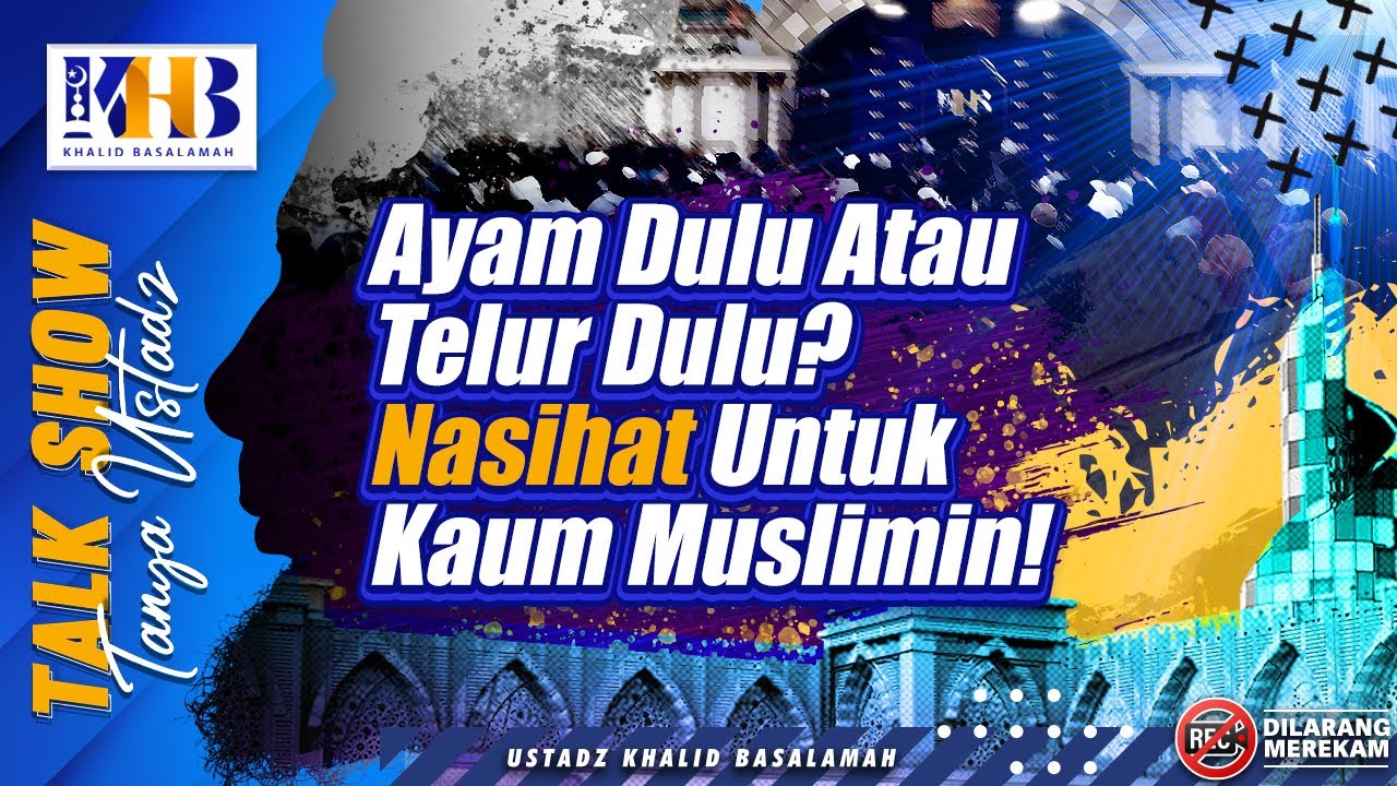 ⁣Talkshow Tanya Ustadz: Ayam Dulu Atau Telur Dulu? Nasihat Untuk Kaum Muslimin! - Khalid Basalamah