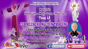 ĐỀN THÁNH BÁC TRẠCH| NGHI THỨC KHÂM NIỆM-NHẬP QUAN-PHÁT TANG| LỄ TANG CỤ PHILUMENA NGUYỄN THỊ RIÊNG.