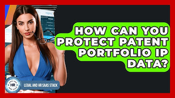 How Can You Protect Patent Portfolio IP Data? - Legal And HR SaaS Stack