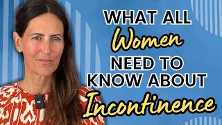 Bladder Leakage What ALL Women Need To Know About Urinary Incontinence