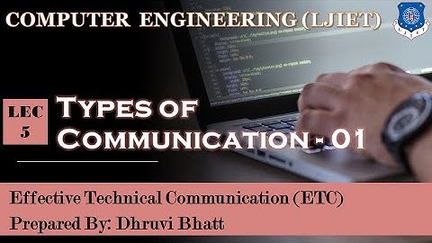 Lec-05_Types of Communication-Part 01 | Effective Technical Communication | Computer Engineering