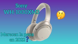 Sony WH 1000XM3,Merecen la pena en pleno 2022? Son recomendables?