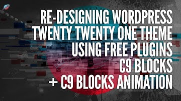Redesigning The Official Twenty Twenty One WordPress Theme Using C9 Blocks + C9 Blocks Animation