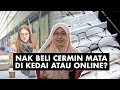 Nak Beli Cermin Mata di Kedai atau Online?