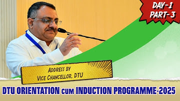 DTU ORIENTATION cum INDUCTION PROGRAMME-2025 Address by Vice Chancellor, DTU | Day -1 Part -3