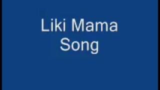 Video thumbnail of "Liki Mama Song"