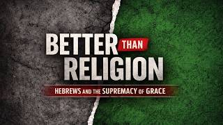 Better Than Religion - Part 7 | The Grace Church with Dr. Andrew Farley