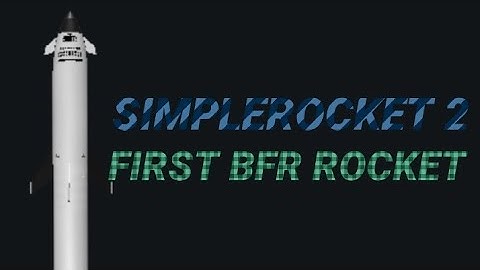 Simplerockets 2 My first BFR rocket!