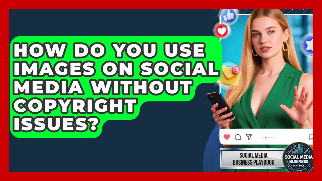 How Do You Use Images On Social Media Without Copyright Issues? - Social Media Business Playbook