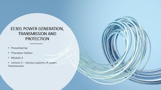 KTU - MODULE 3 - LECTURE 2 - POWER GENERATION, TRANSMISSION & PROTECTION