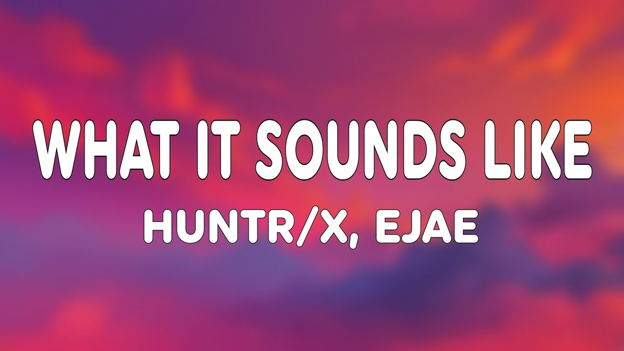 HUNTR/X ft. EJAE, AUDREY NUNA, REI AMI - What It Sounds Like (Lyrics) HUNTR/X ft. EJAE, AUDREY NUNA, REI AMI - What It Sounds Like (Lyrics)