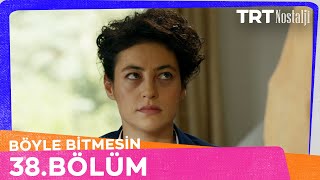 Böyle Bitmesin 38. Bölüm