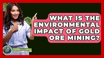 What Is The Environmental Impact Of Gold Ore Mining? - Earth Science Answers
