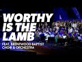 Worthy is the lamb  brentwood baptist choir  orchestra