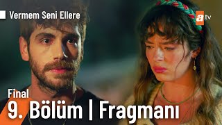 Vermem Seni Ellere 9. Bölüm Final Fragmanı | ''Seni unutacağım!'' @VermemSeniElleretv