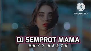 DJ SEMPROT MAMA  [ Rhyo Herin ]