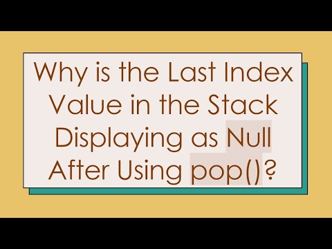 Why is the Last Index Value in the Stack Displaying as Null After Using pop()?