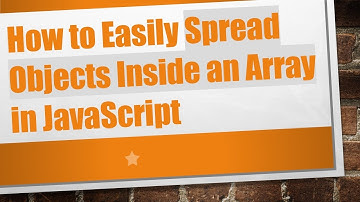 How to Easily Spread Objects Inside an Array in JavaScript
