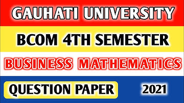 Gauhati University Bcom 4th Sem Business Mathematics Question Paper 2021