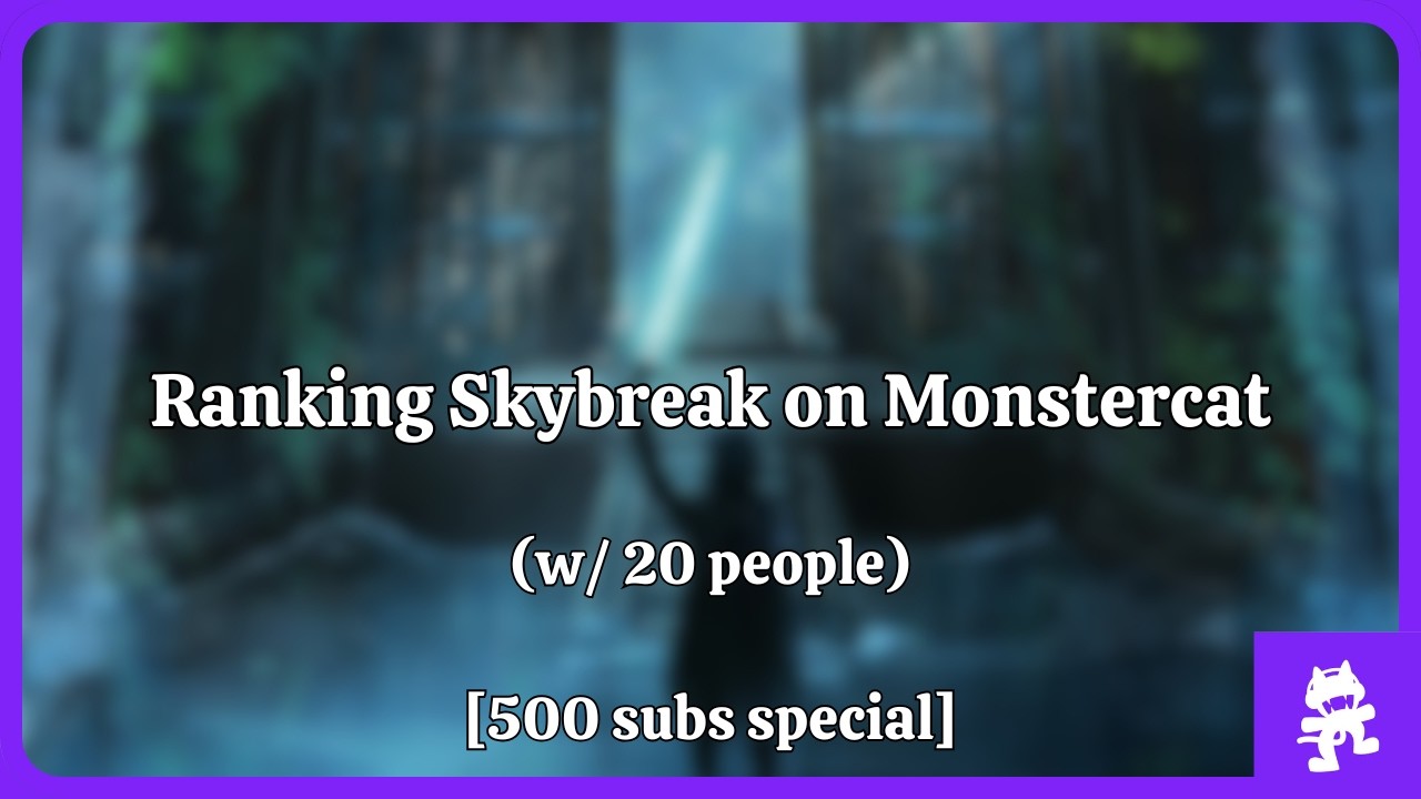 Ranking Skybreak on Monstercat (w/ 20 people) [500 subs special]