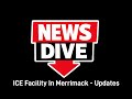 Merrimack, NH ICE Facility -  Updates