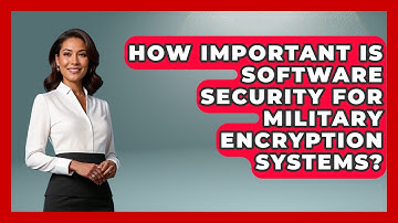 How Important Is Software Security For Military Encryption Systems? - Tactical Warfare Experts